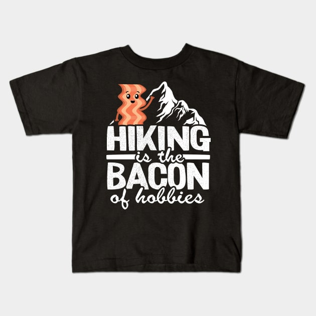 Hiking Is The Bacon Of Hobbies Funny Hiker Outdoor Gift Kids T-Shirt by Kuehni